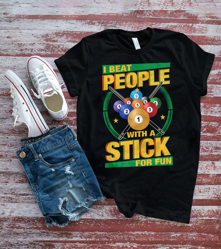 I Beat People With A Stick Pool Balls Cue Billiards For Fun T-Shirt