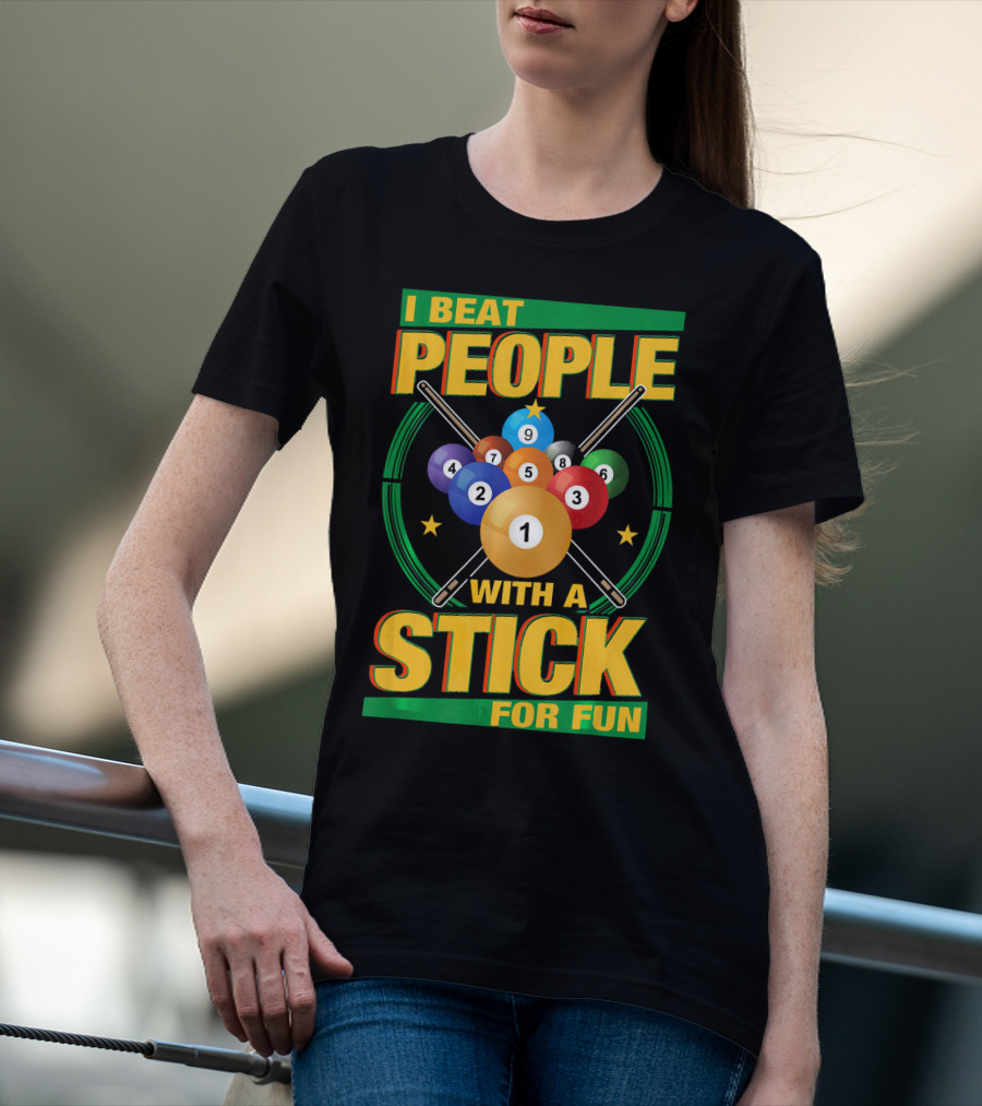 I Beat People With A Stick Pool Balls Cue Billiards For Fun T-Shirt