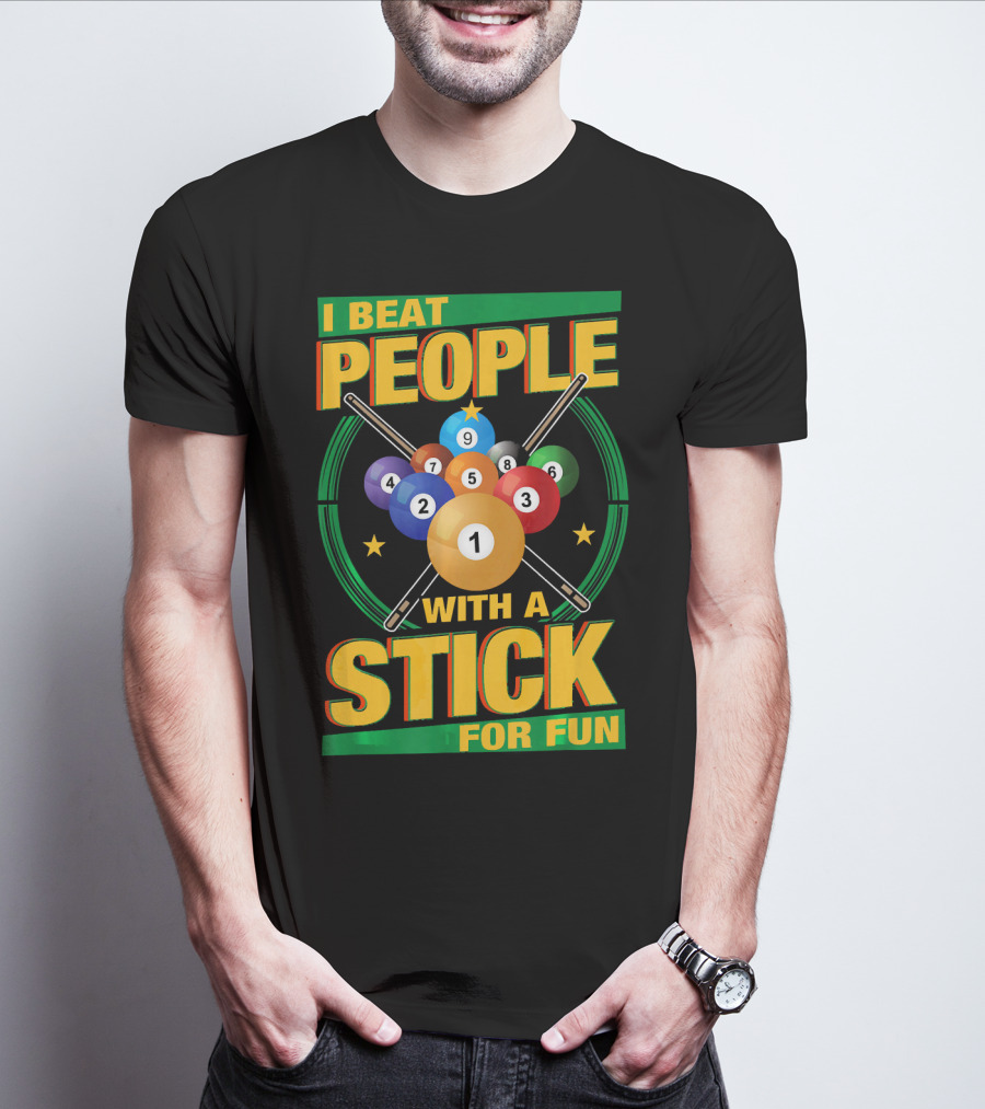 I Beat People With A Stick Pool Balls Cue Billiards For Fun T-Shirt
