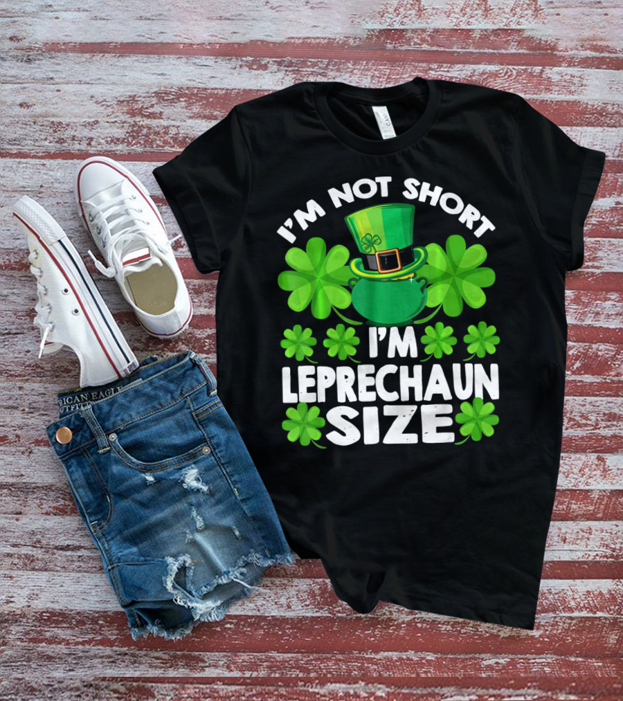 I'm Not Short I'm Leprechaun Size Clover Hat Shamrock T-Shirt
