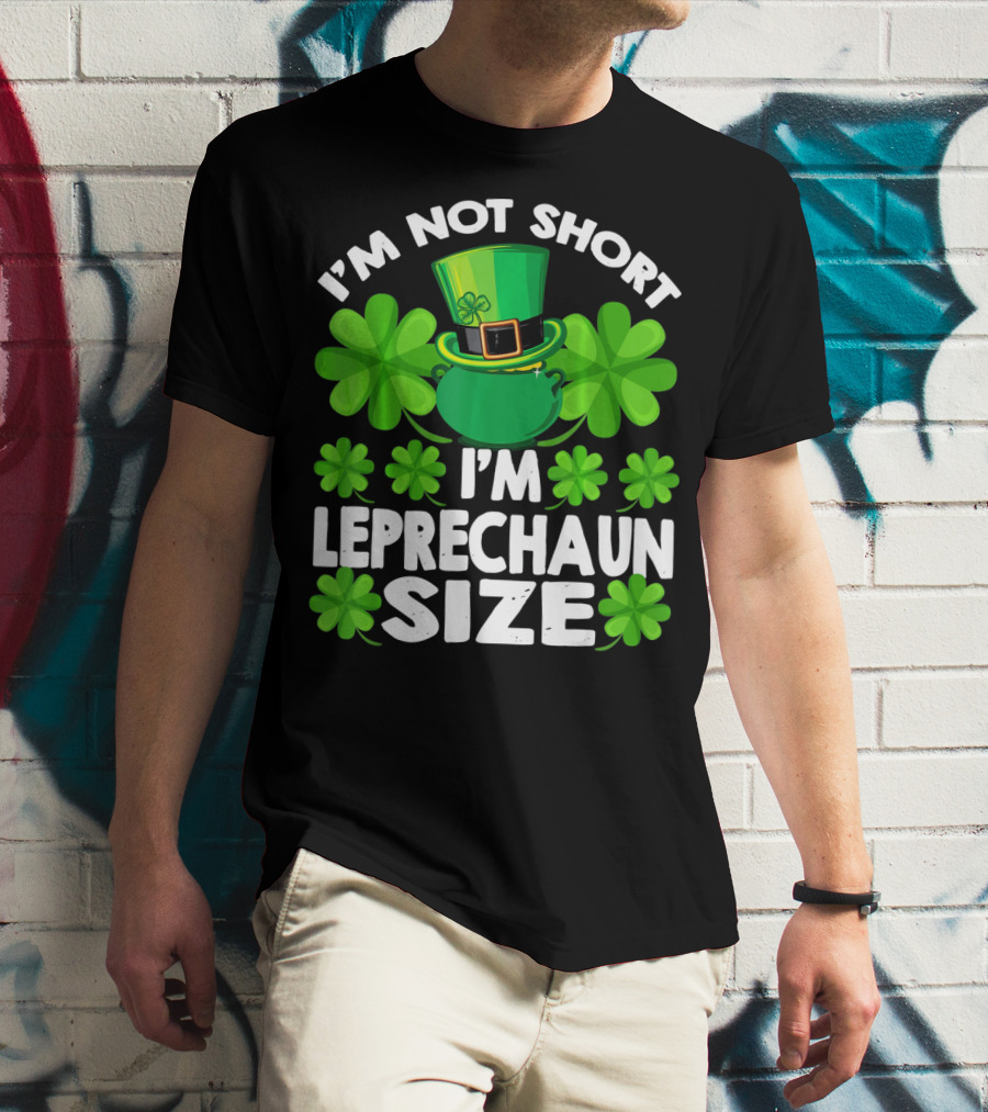 I'm Not Short I'm Leprechaun Size Clover Hat Shamrock T-Shirt