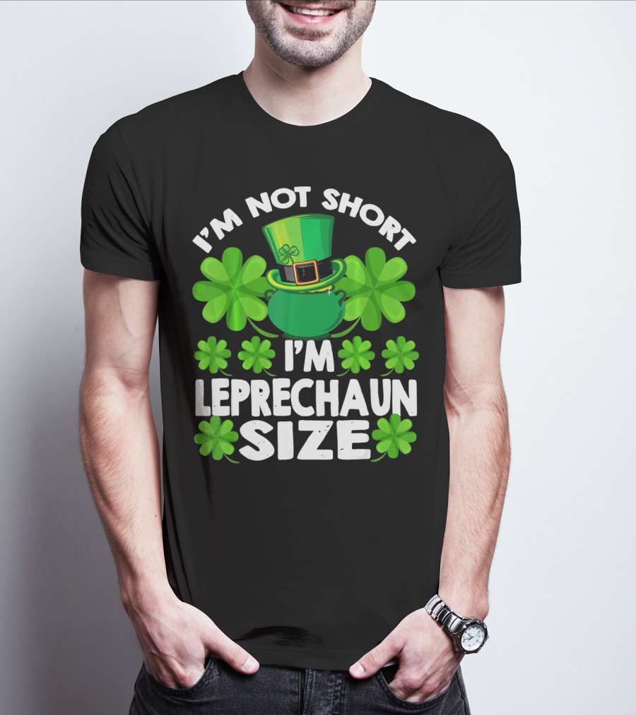 I'm Not Short I'm Leprechaun Size Clover Hat Shamrock T-Shirt