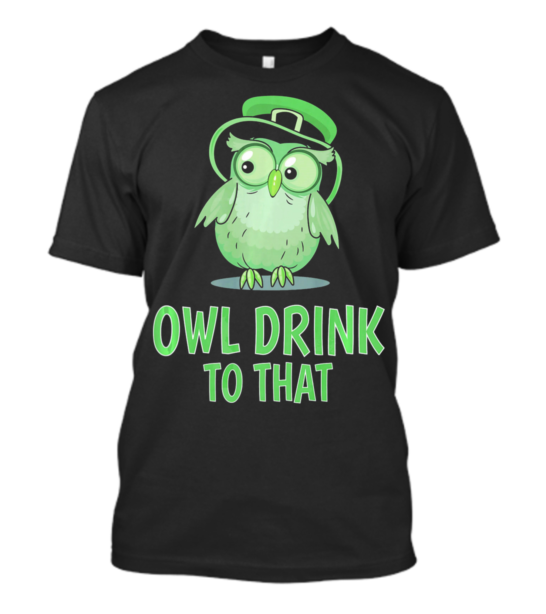 Owl Drink To That Saint Patricks Owl With Green Hat T-Shirt
