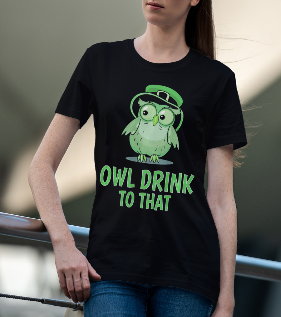 Owl Drink To That Saint Patricks Owl With Green Hat T-Shirt