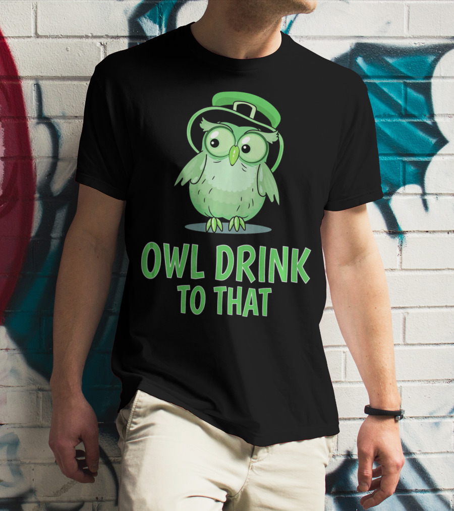 Owl Drink To That Saint Patricks Owl With Green Hat T-Shirt