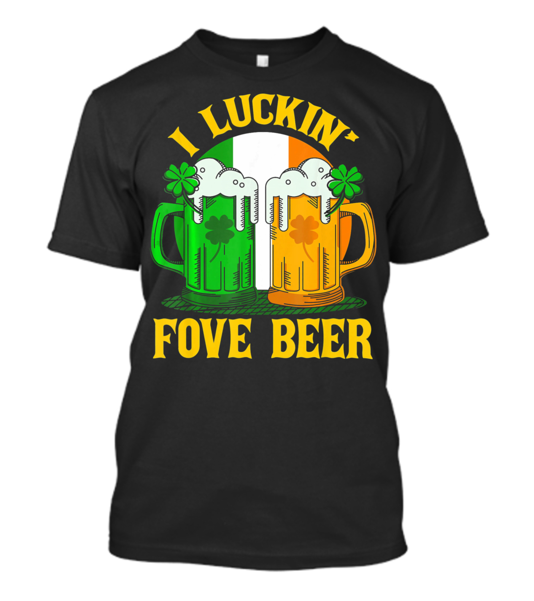 I Luckin Fove Beer Funny Irish St Paddys Mug Design Irish Flag T-Shirt