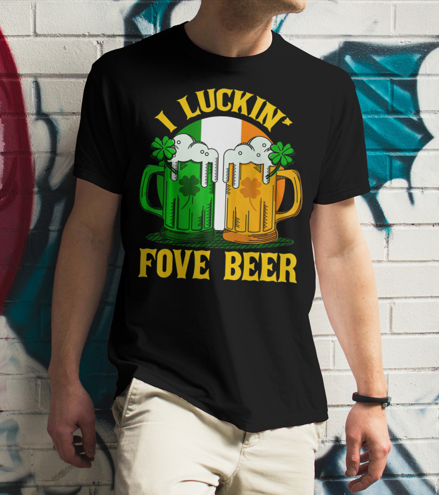 I Luckin Fove Beer Funny Irish St Paddys Mug Design Irish Flag T-Shirt