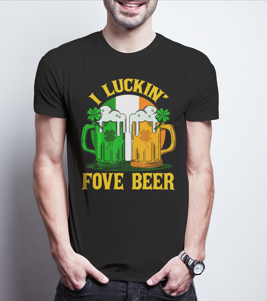 I Luckin Fove Beer Funny Irish St Paddys Mug Design Irish Flag T-Shirt