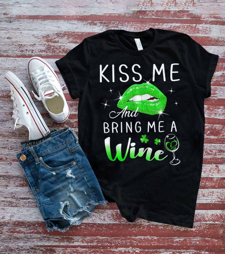 Kiss Me And Bring Me A Wine Green Lips Shamrock Glass Saint Patrick T-Shirt