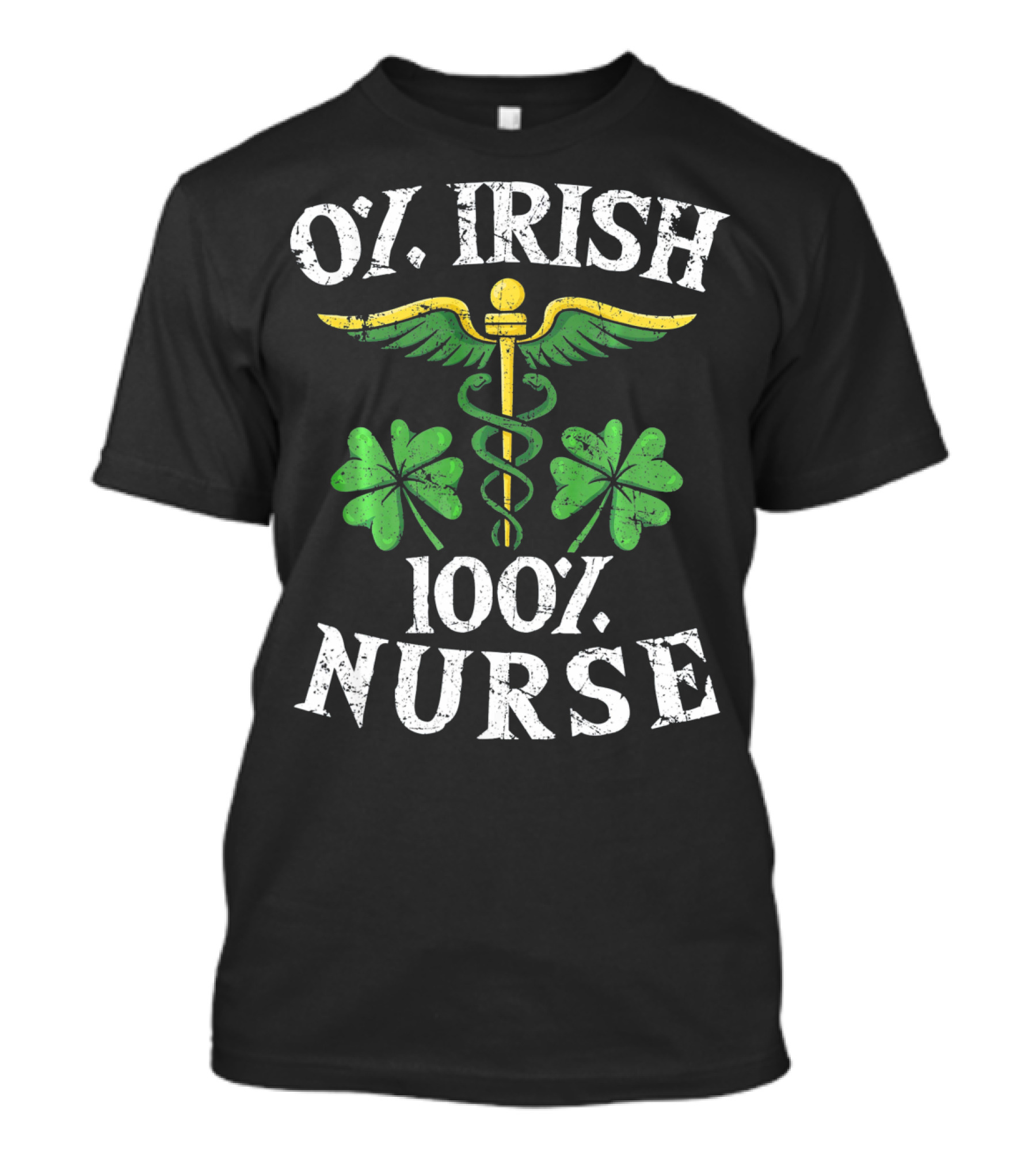 O' Irish 100% Nurse With Shamrock And Medical T-Shirt