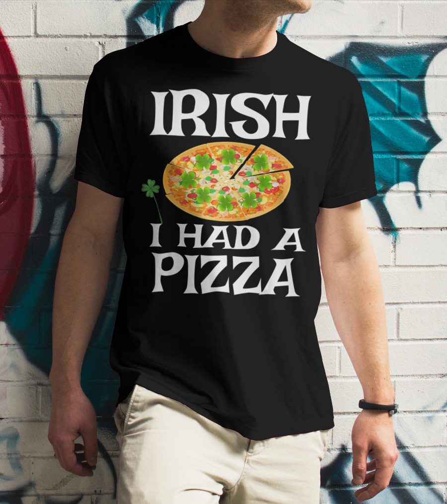 Irish I Had A Pizza St. Patty's Day Shamrock Pizza T-Shirt