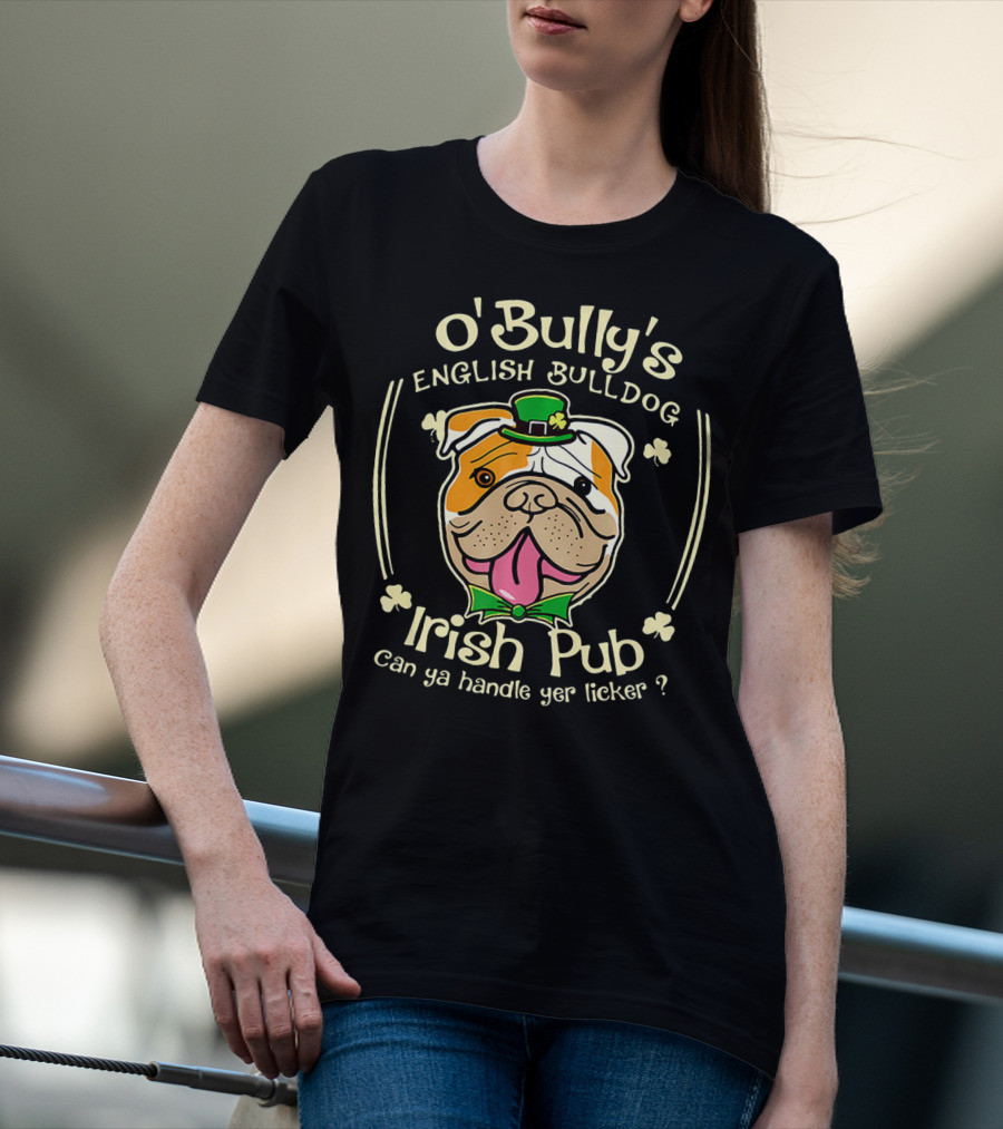 O' Bully's English Bulldog Irish Pub Can Ya Handle Yer Licker? T-Shirt