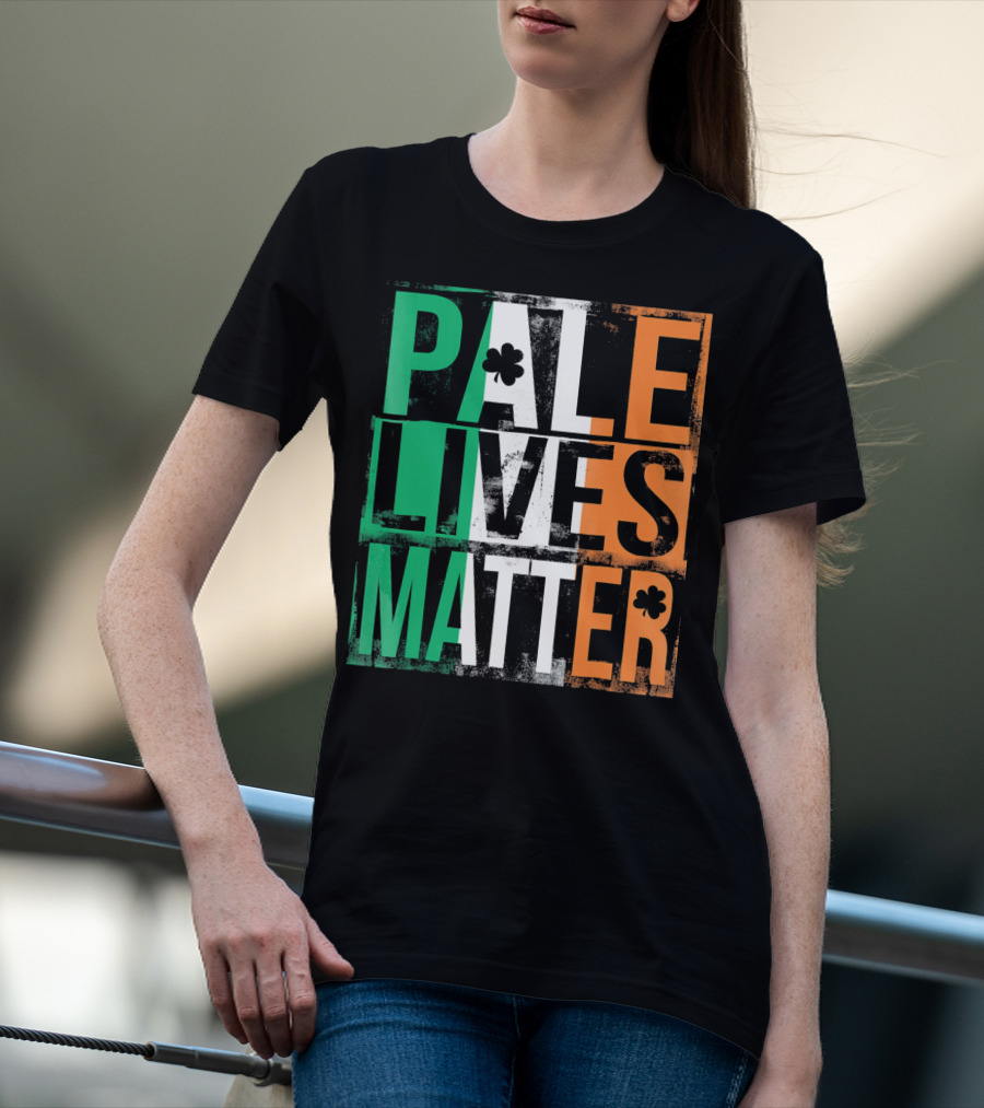 Pale Lives Matter St. Patrick's Day Shamrock Irish Flag Colors T-Shirt