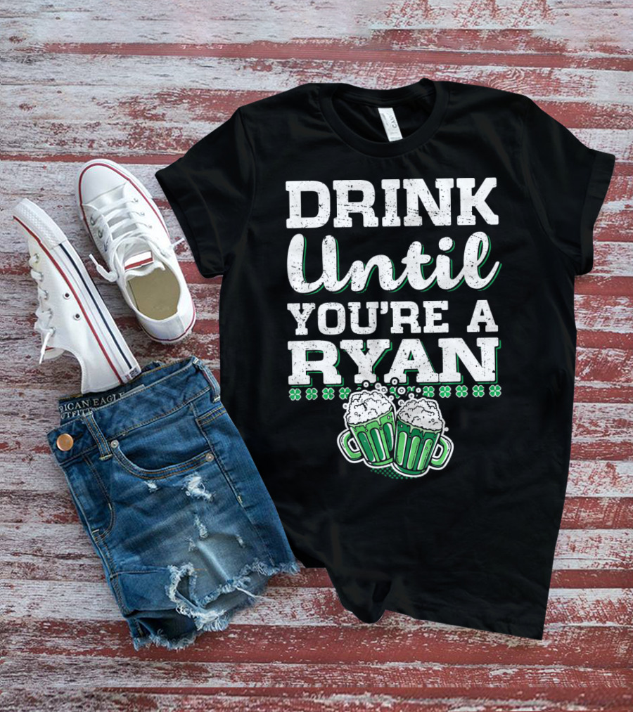 Drink Until You're A Ryan Beer Mug Clovers T-Shirt