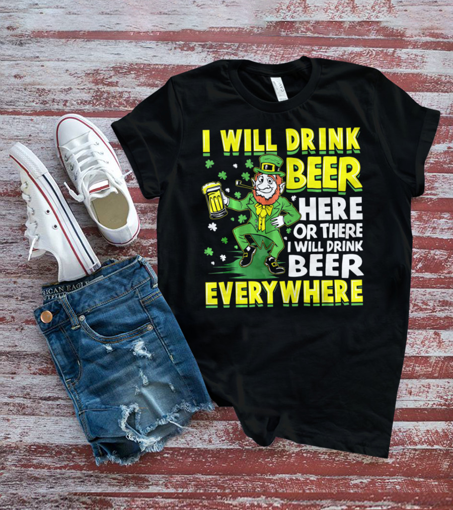 I Will Drink Beer Here Or There I Will Drink Beer Everywhere Leprechaun Holding Mug T-Shirt