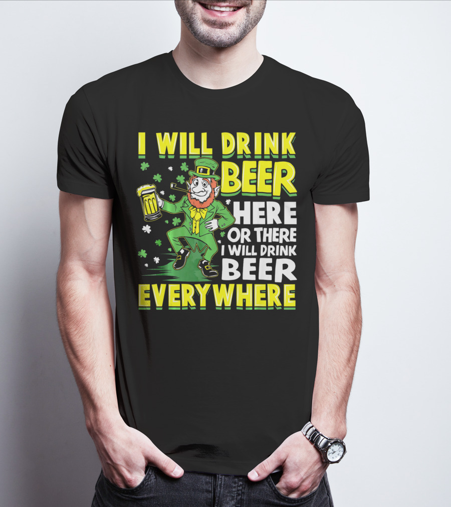 I Will Drink Beer Here Or There I Will Drink Beer Everywhere Leprechaun Holding Mug T-Shirt