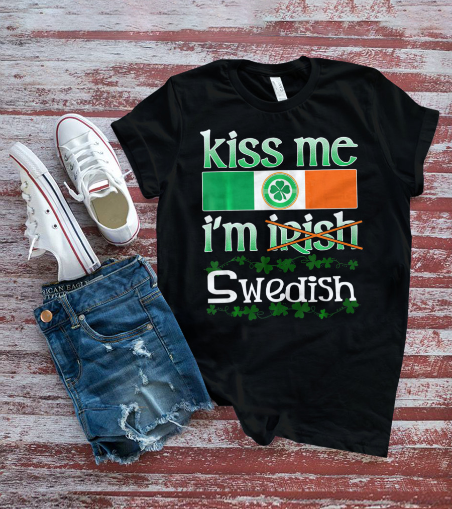Kiss Me I'm Swedish Funny St Patricks With Irish Flag And Shamrocks T-Shirt