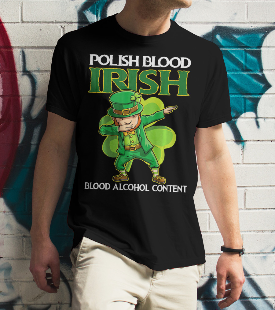 Polish Blood Irish Blood Alcohol Content Leprechaun Dabbing Shamrock T-Shirt