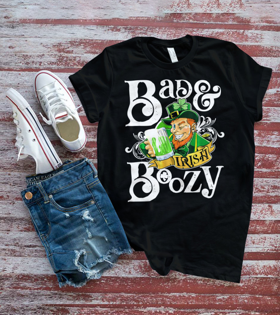 Bad And Boozy St Patricks Day Irish T-Shirt