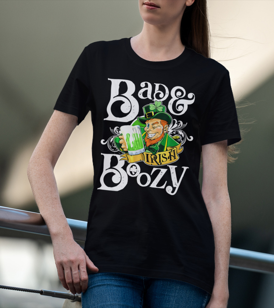 Bad And Boozy St Patricks Day Irish T-Shirt