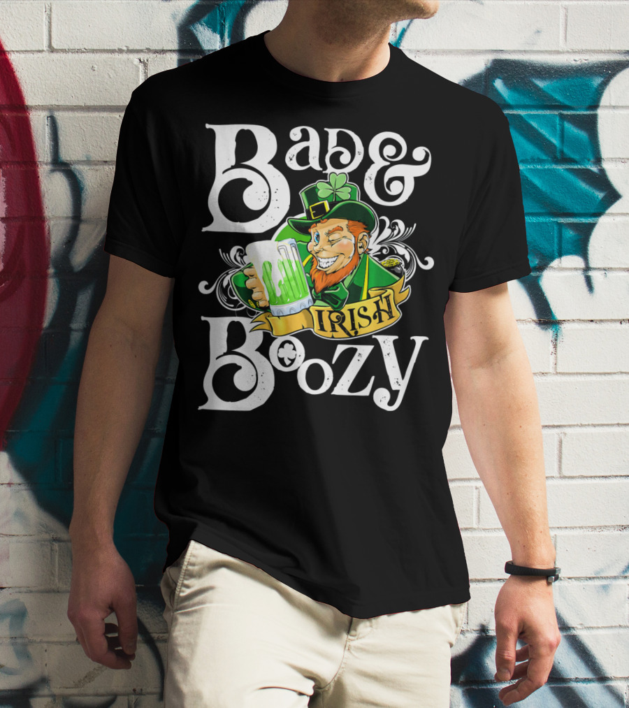 Bad And Boozy St Patricks Day Irish T-Shirt