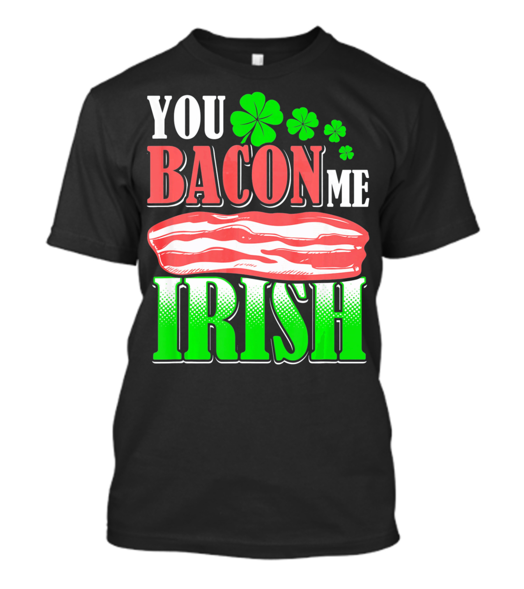 YOU BACON ME IRISH Clover Bacon Love T-Shirt