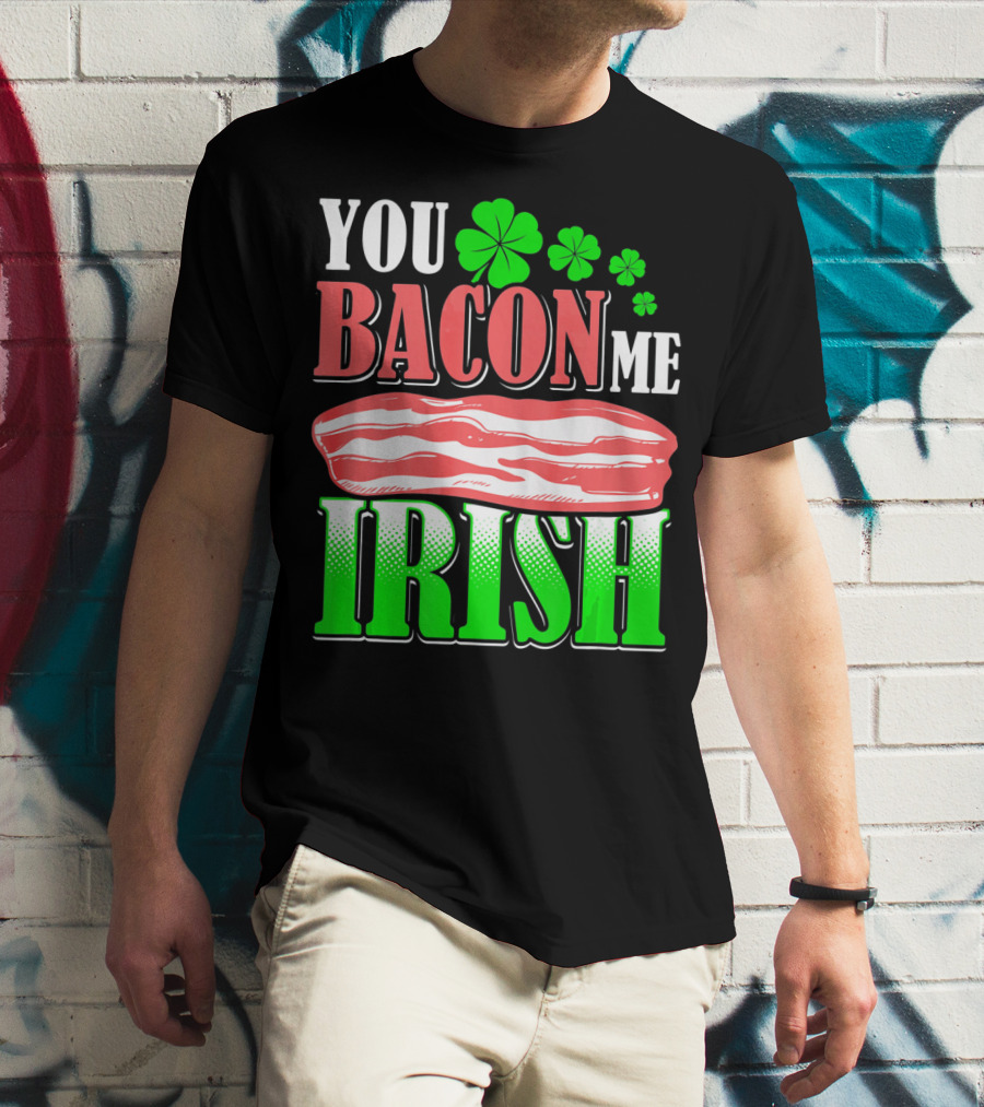 YOU BACON ME IRISH Clover Bacon Love T-Shirt