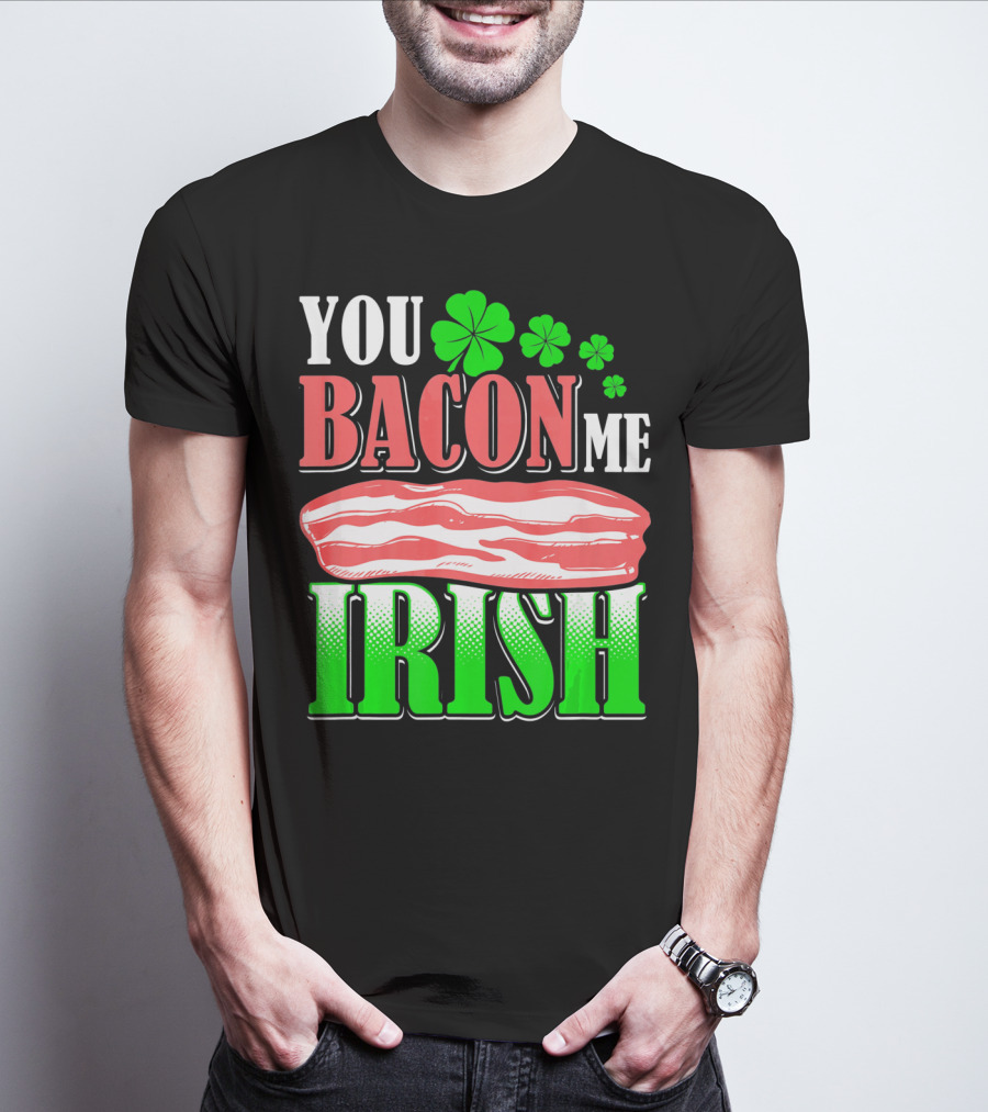 YOU BACON ME IRISH Clover Bacon Love T-Shirt
