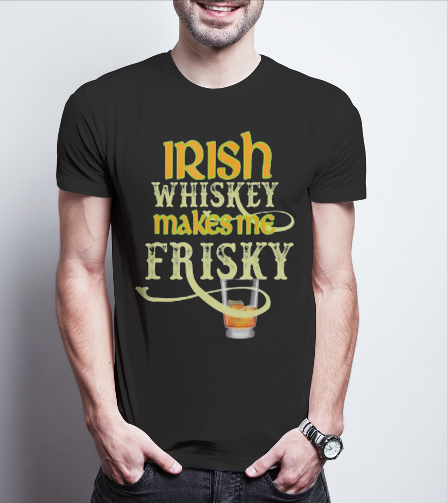Irish Whiskey Makes Me Frisky Funny Drink Glass T-Shirt