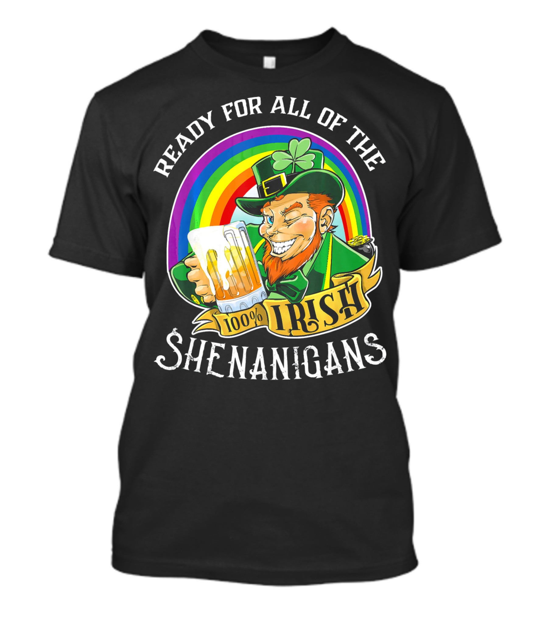 Ready For All Of The 100% Irish Shenanigans T-Shirt