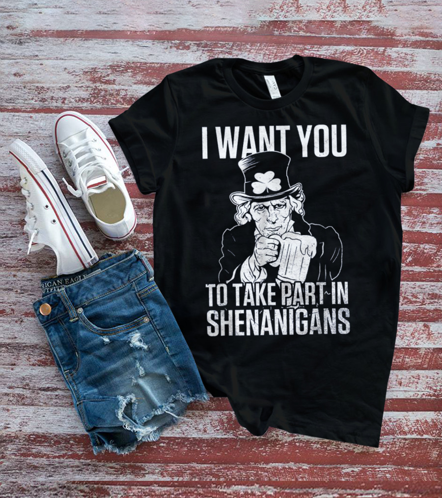 I Want You To Take Part In Shenanigans Irish Uncle Sam St. Patrick's Day T-Shirt
