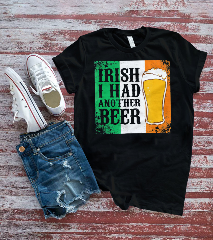 Irish I Had Another Beer With Pint And Flag St Paddys Day T-Shirt