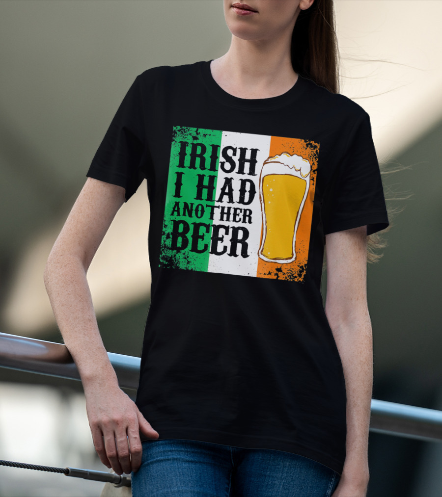 Irish I Had Another Beer With Pint And Flag St Paddys Day T-Shirt