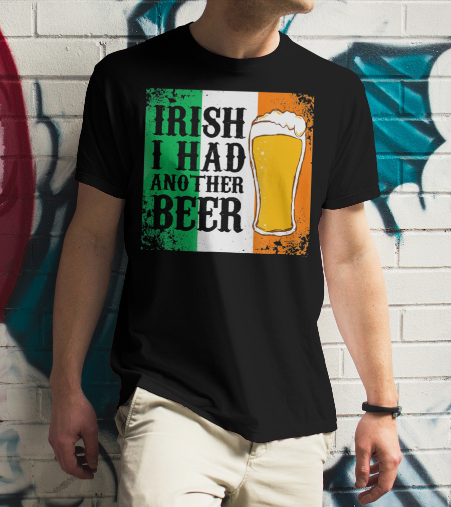 Irish I Had Another Beer With Pint And Flag St Paddys Day T-Shirt