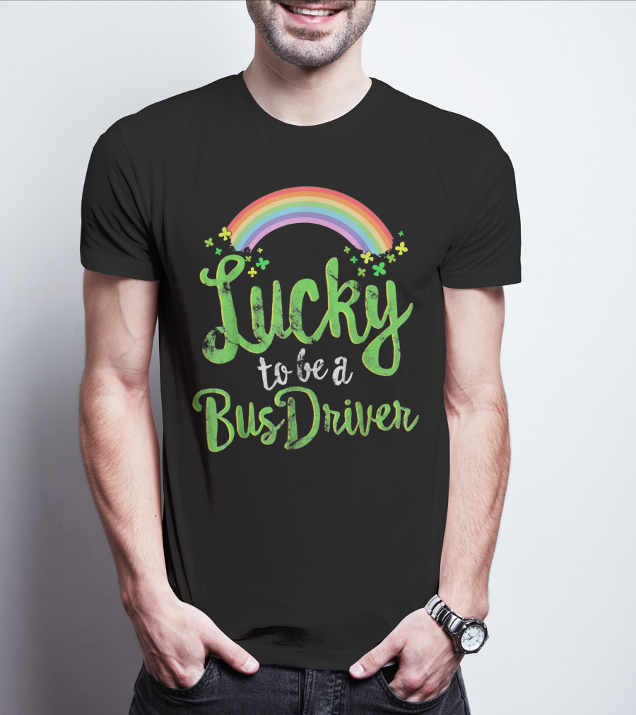 Lucky To Be A Bus Driver Rainbow Clover T-Shirt