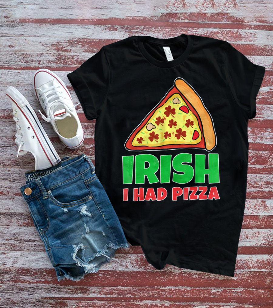 Irish I Had Pizza Funny St Patricks Day T-Shirt