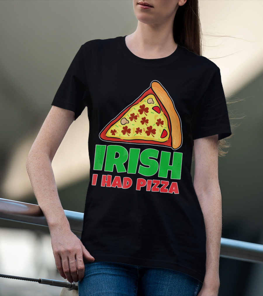 Irish I Had Pizza Funny St Patricks Day T-Shirt