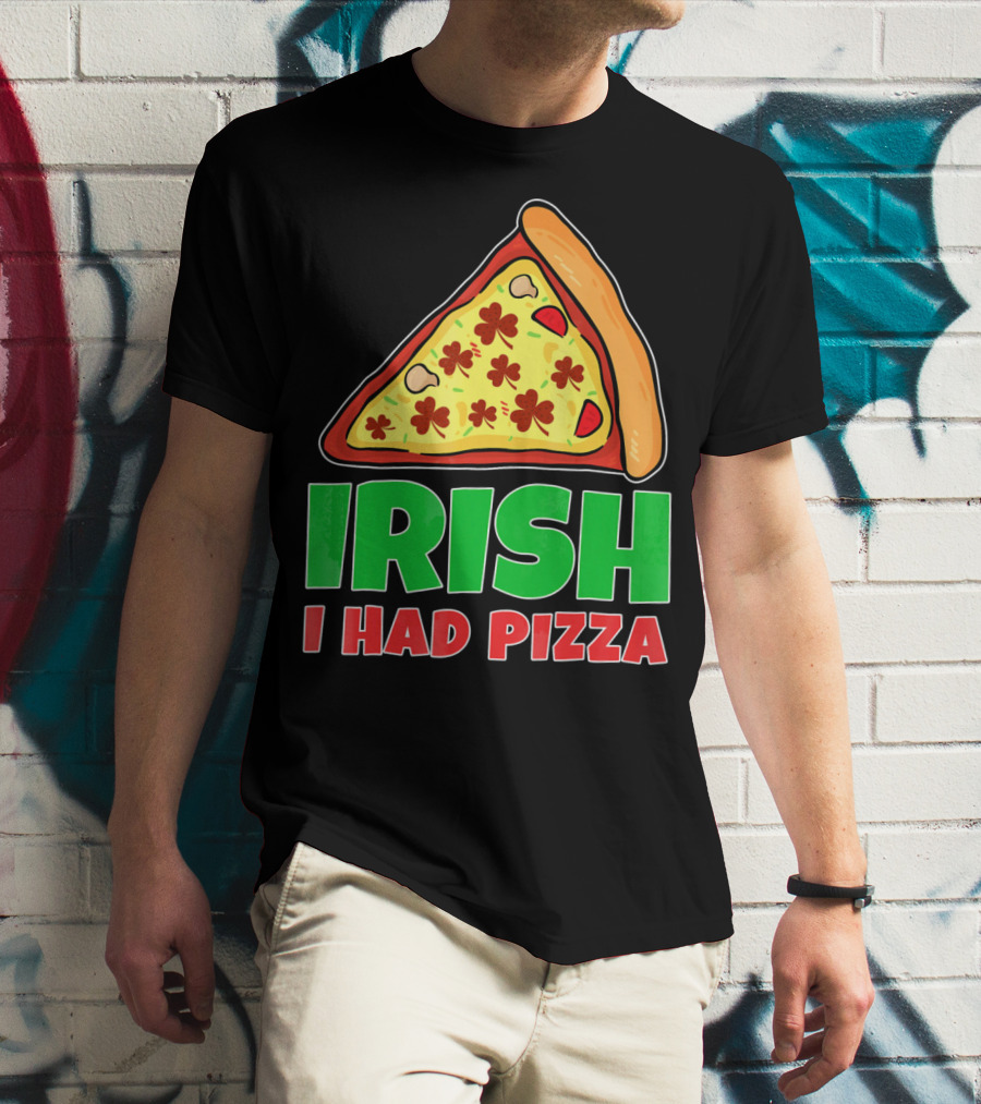 Irish I Had Pizza Funny St Patricks Day T-Shirt