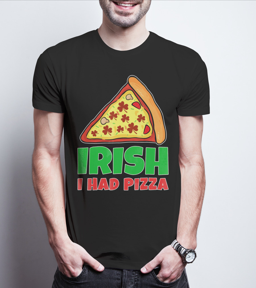 Irish I Had Pizza Funny St Patricks Day T-Shirt