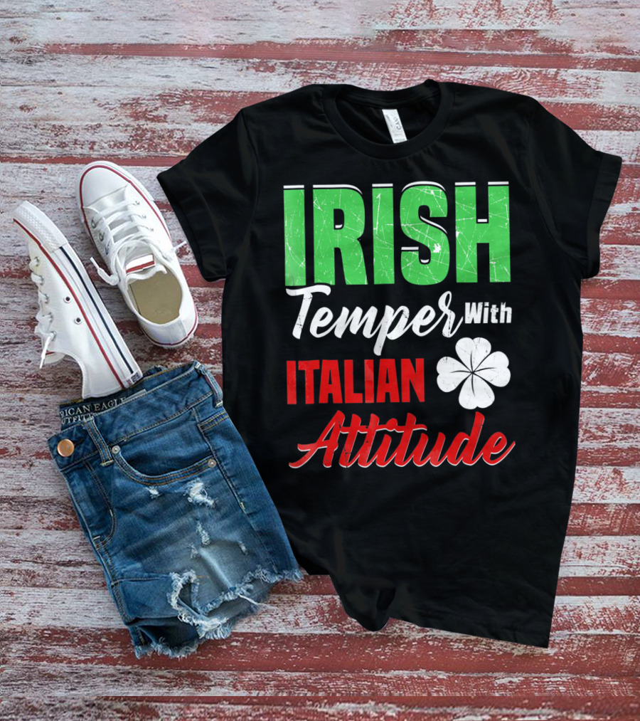 Irish Temper With Italian Attitude St Patricks Day T-Shirt