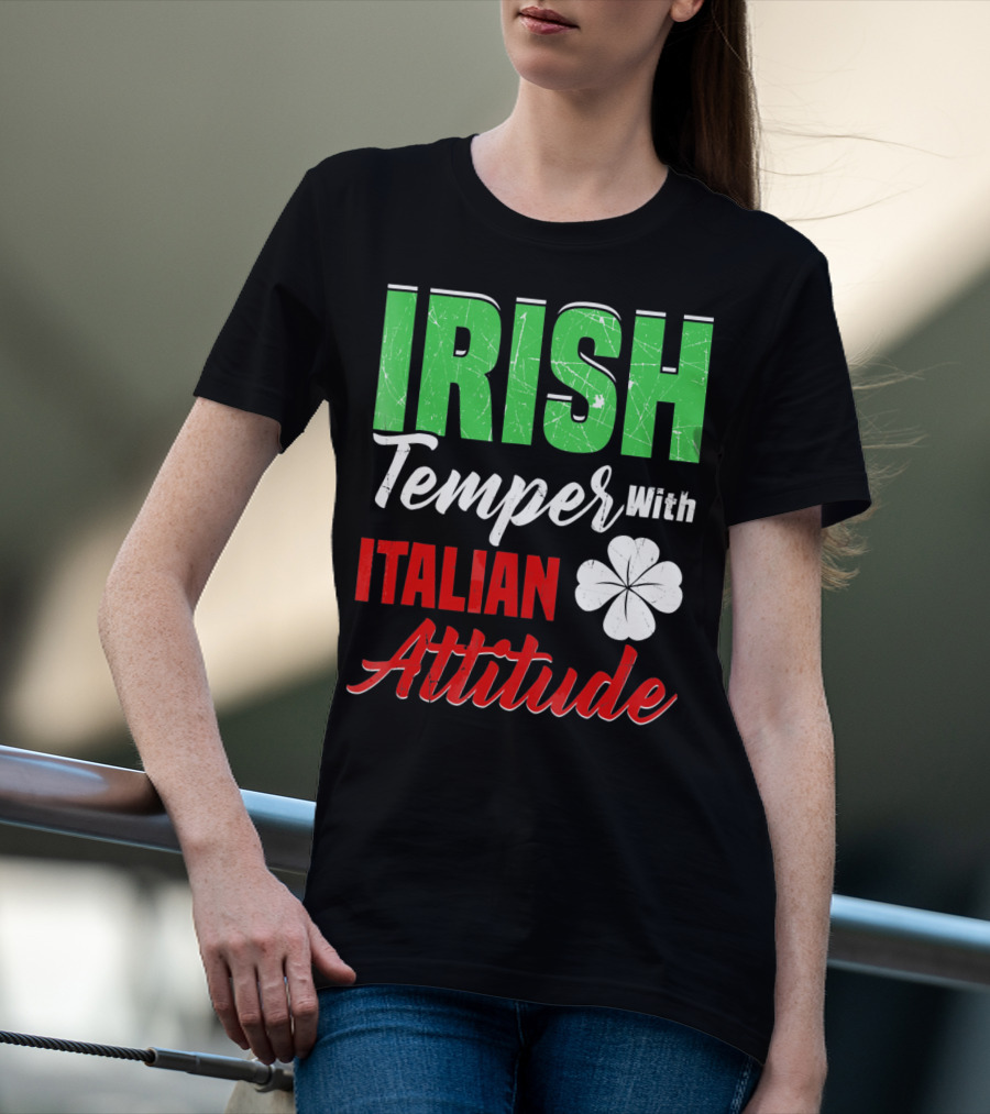 Irish Temper With Italian Attitude St Patricks Day T-Shirt