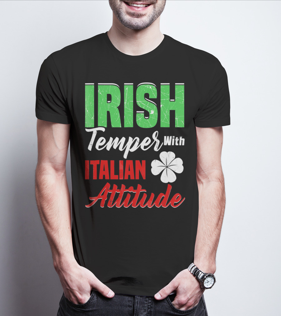 Irish Temper With Italian Attitude St Patricks Day T-Shirt
