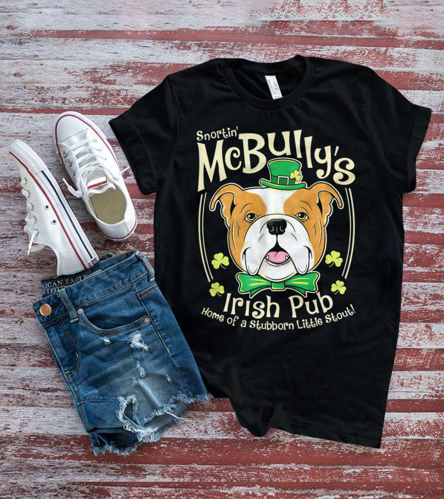 Snortin' McBully's Irish Pub Home Of A Stubborn Little Stout Bulldog St Patricks Day T-Shirt