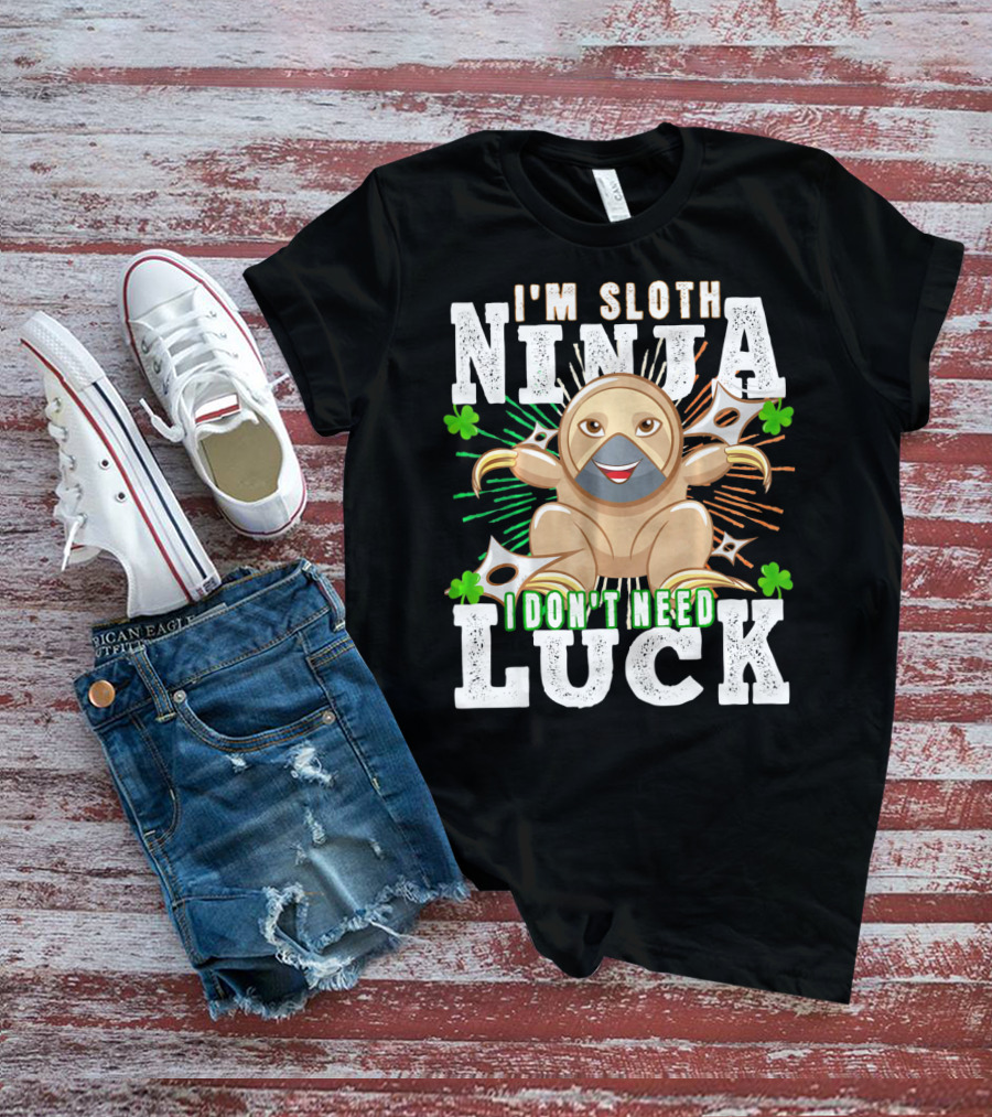 I'm Sloth Ninja I Don't Need Luck Patrick Day T-Shirt