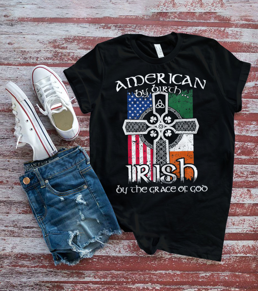 American By Birth Irish By The Grace Of God Flag Cross T-Shirt