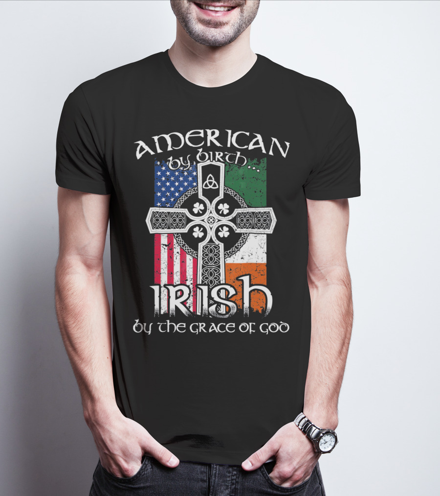 American By Birth Irish By The Grace Of God Flag Cross T-Shirt