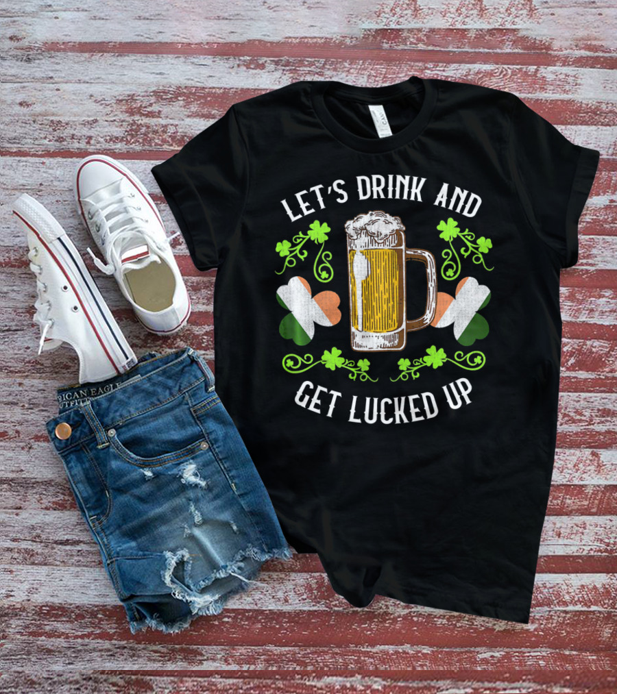 Let's Drink And Get Lucked Up St Patrick's Day Beer Mug Shamrocks T-Shirt