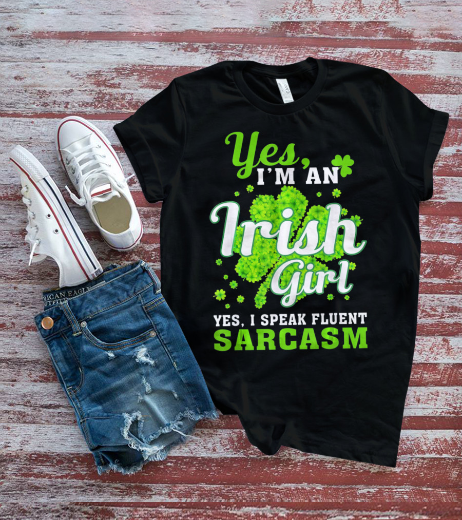 Yes I'm An Irish Girl Yes I Speak Fluent Sarcasm T-Shirt