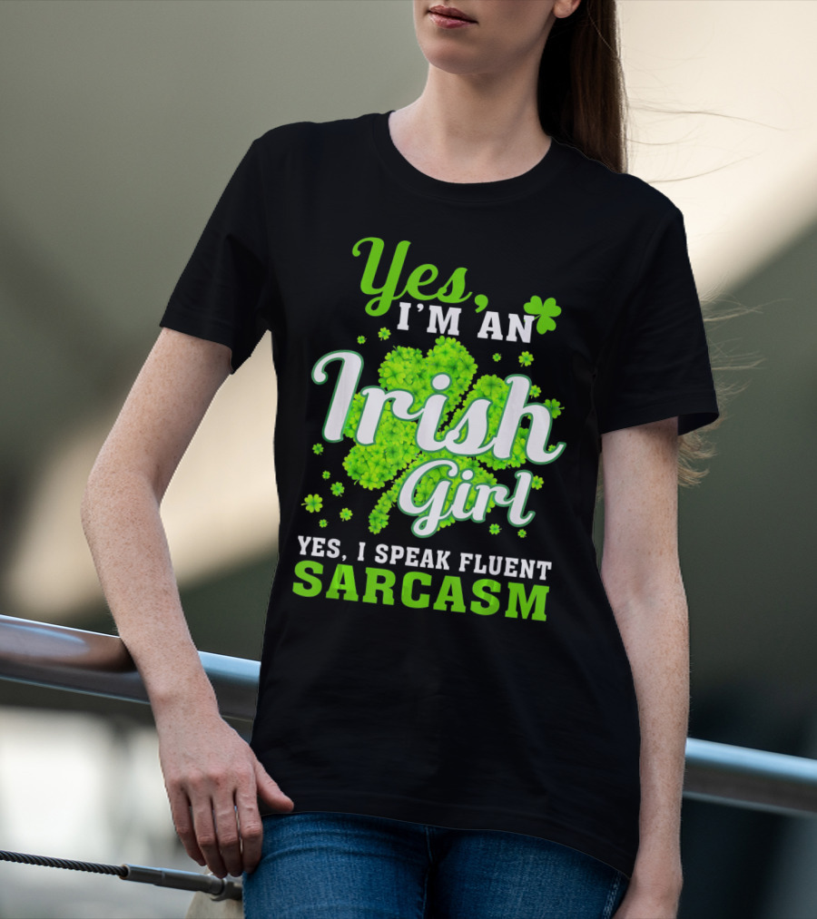 Yes I'm An Irish Girl Yes I Speak Fluent Sarcasm T-Shirt