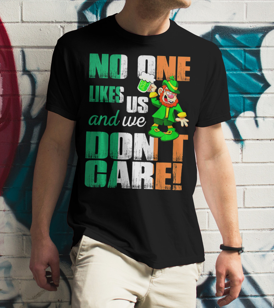 No One Likes Us And We Don't Care St Pat's Day Leprechaun With Beer T-Shirt